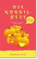 Barbara Rath: "Die Kürbishexe: Ein Märchen zu Halloween und über Halloween" (Geschichten zu Halloween für Kinder, Band 1)