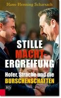 Hans-Henning Scharsach: "Stille Machtergreifung: Hofer, Strache und die Burschenschaften"