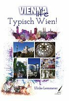 "Typisch Wien" von Ulrike Lemmerer: Aus der Reihe VIENNA LIFE - Reiseführer Wien für Kinder und Jugendliche (Karina Verlag)